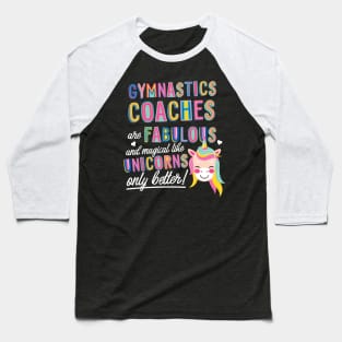 Gymnastics Coaches are like Unicorns Gift Idea Baseball T-Shirt